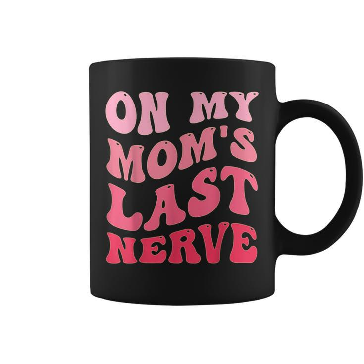 On My Moms Last Nerve  Funny Mothers Day Groovy Mom Quote  Gifts For Mom Funny Gifts Coffee Mug