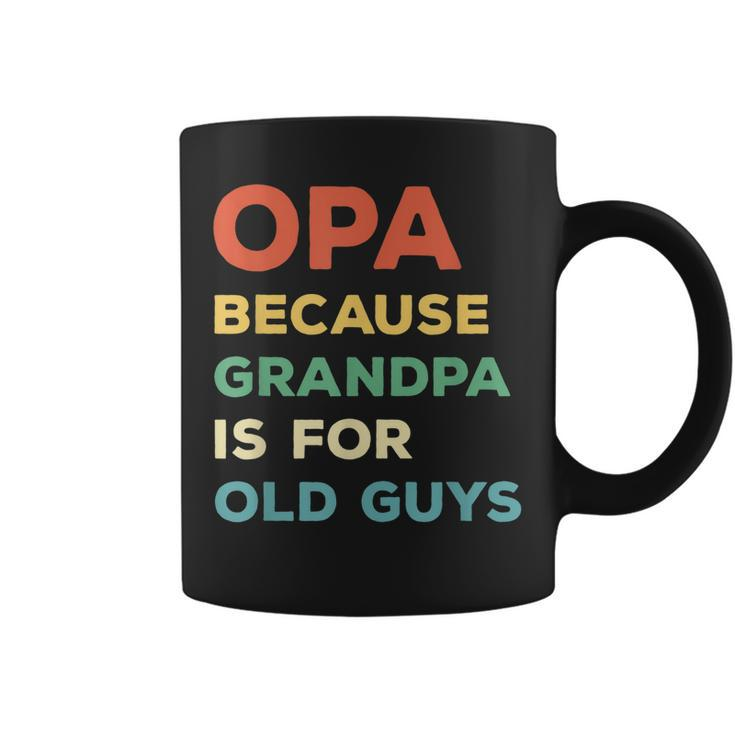 Opa Because Grandpa Is For Old Guys Vintage Funny Opa  Gift For Mens Coffee Mug