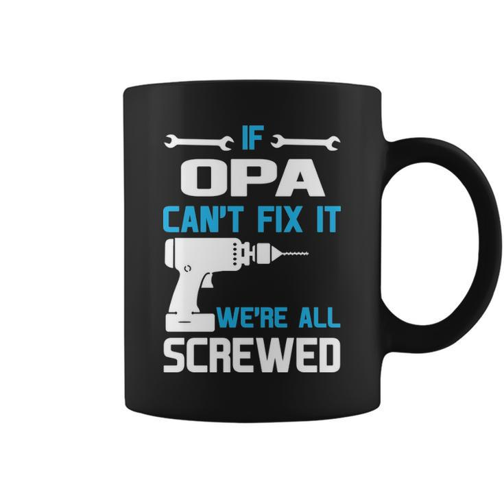 Opa Grandpa Gift If Opa Cant Fix It Were All Screwed Coffee Mug