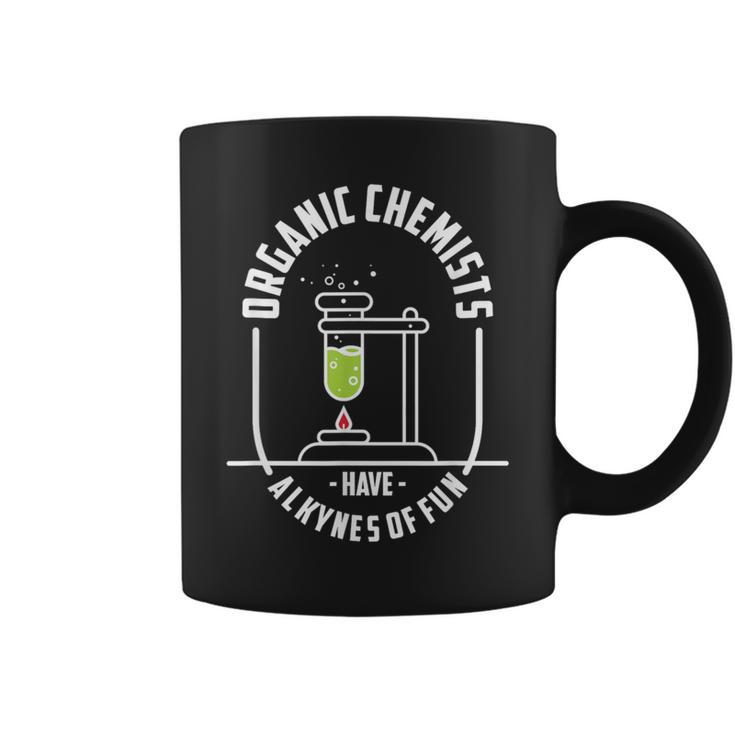 Organic Chemists Have Alkynes Of Fun Chemistry Coffee Mug