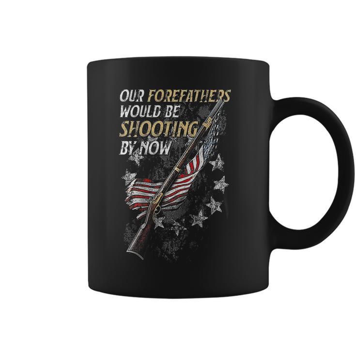 Our Forefathers Would Be Shooting By Now On Back  Coffee Mug