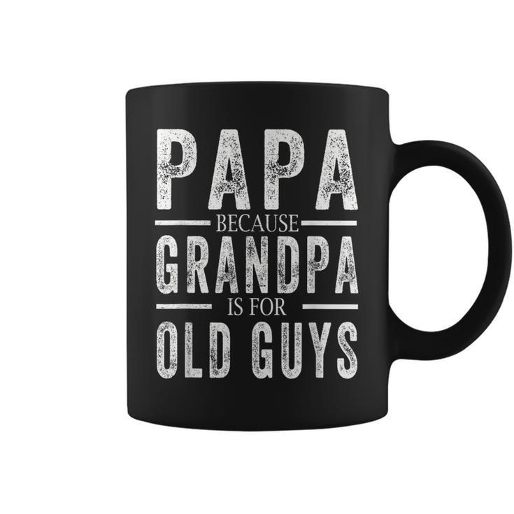 Papa Because Grandpa Is For Old Guys Mens Fathers Day  Coffee Mug