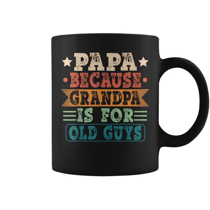 Papa Because Grandpa Is For Old Guys Vintage Fathers Day  Coffee Mug