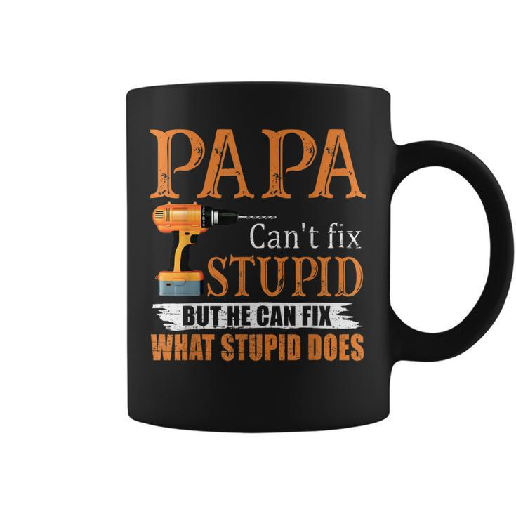 Papa Cant Fix Stupid But He Can Fix What Stupid Does  Coffee Mug