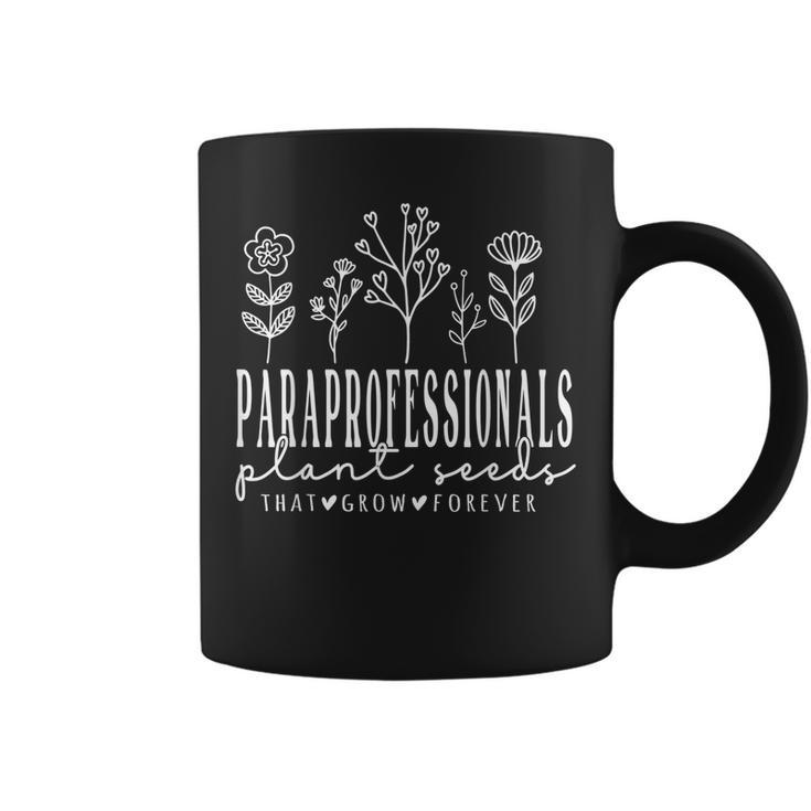 Paraprofessionals Plant Seeds That Grow Forever  Plant Lover Funny Gifts Coffee Mug