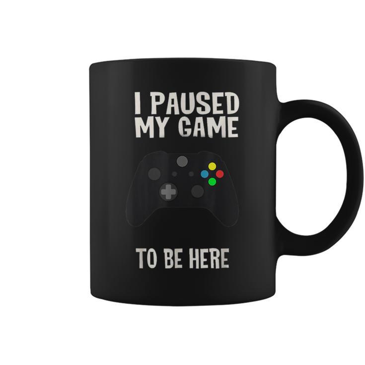 Paused My Game To Be Here  Video Gamer Humor Joke Coffee Mug