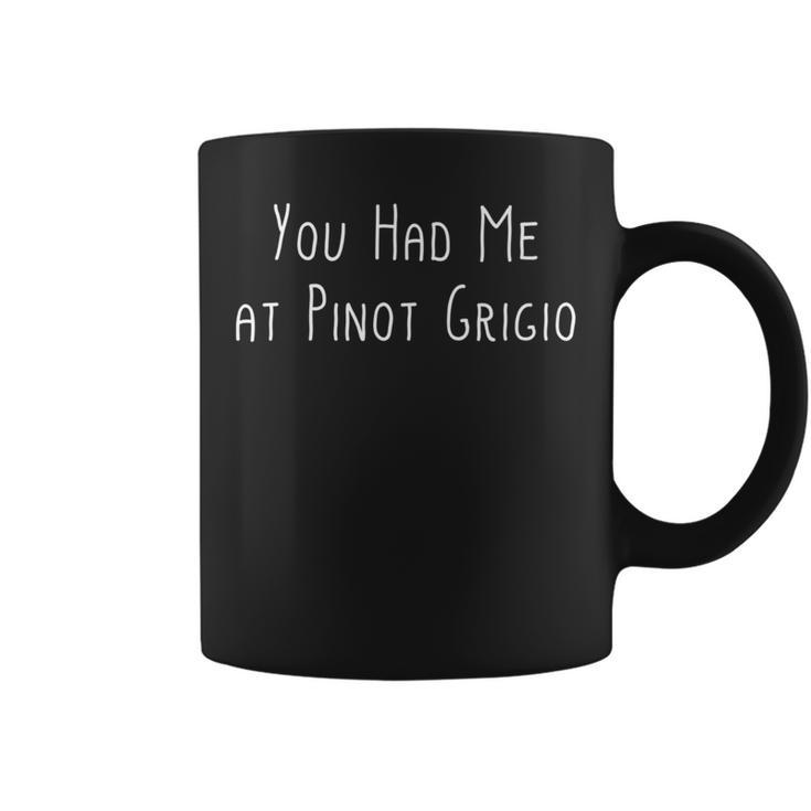 You Had Me At Pinot Grigio T  Wine Lover Coffee Mug