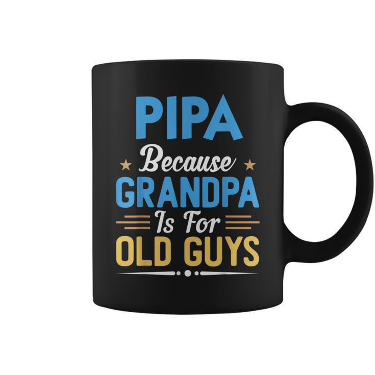 Pipa Because Grandpa Is For Old Guys Fathers Day Coffee Mug