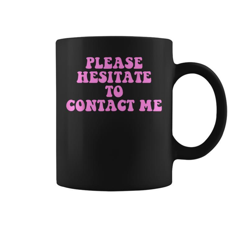 Please Hesitate To Contact Me Quote Coffee Mug