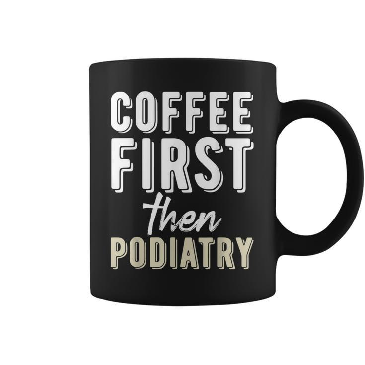 Podiatry Student Coffee First Then Podiatry Coffee Mug