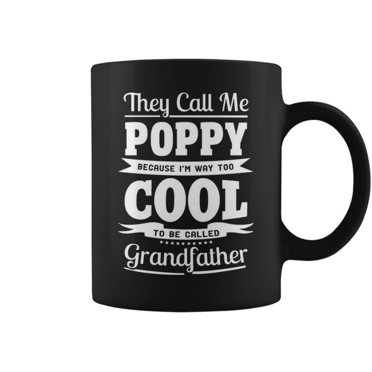Poppy Grandpa Gift Im Called Poppy Because Im Too Cool To Be Called Grandfather Coffee Mug