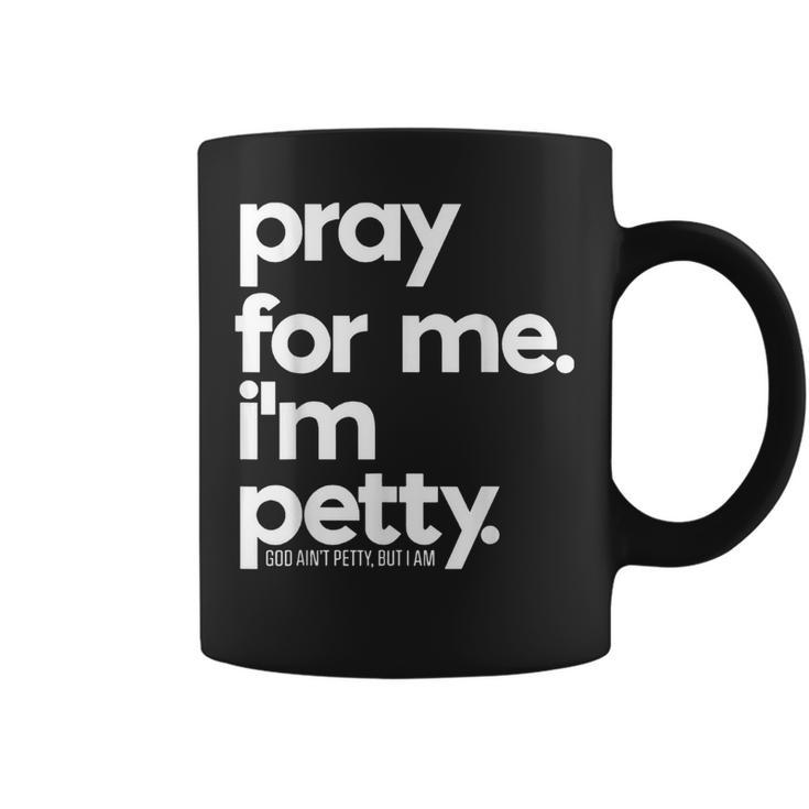 Pray For Me I'm Petty Girls Saying Coffee Mug