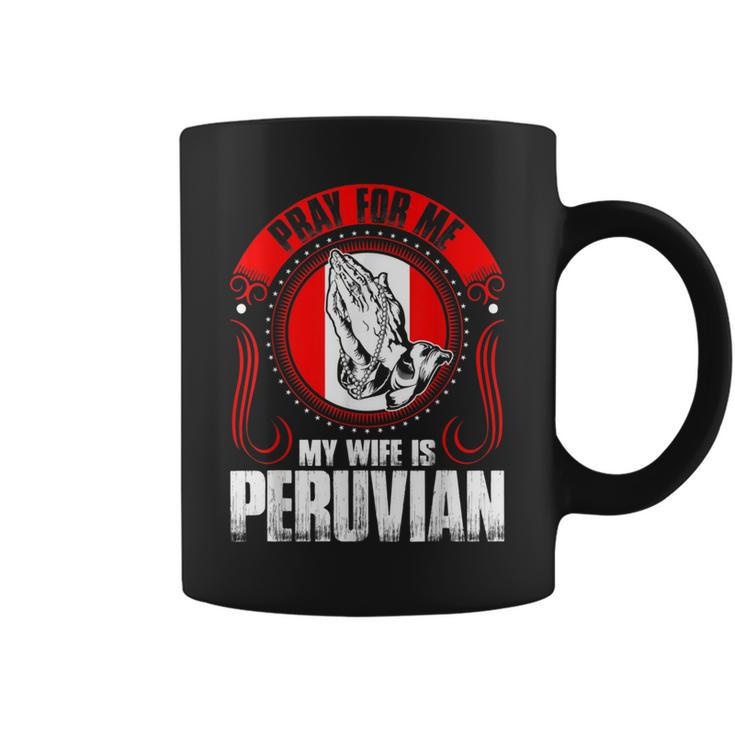 Pray For Me My Wife Is Peruvian Coffee Mug