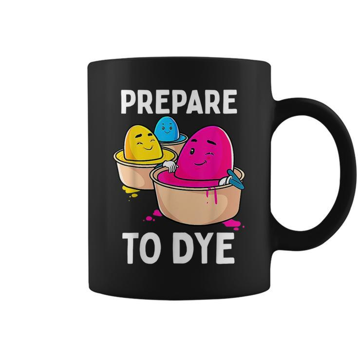 Prepare To Dye Funny Easter Egg Dyeing Eggs Women Men Kids Coffee Mug