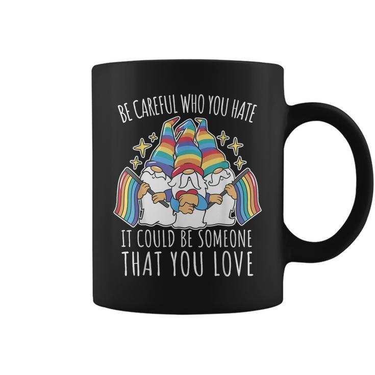 Proud Day Lgbt Be Careful Who You Hate Gay Flag Pride Gnomes  Coffee Mug