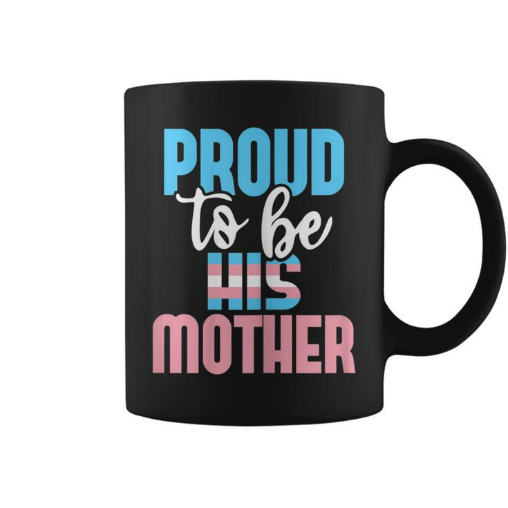 Proud To Be His Mother - Transgender Mom Trans Pride Lgbtq  Coffee Mug