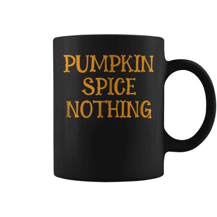 Pumpkin Spice Nothing  Autumn Fall Halloween Halloween Coffee Mug