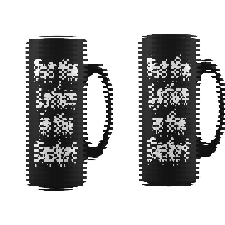 Put The Lotion In The Basket Creepy Halloween Torture Halloween Coffee Mug