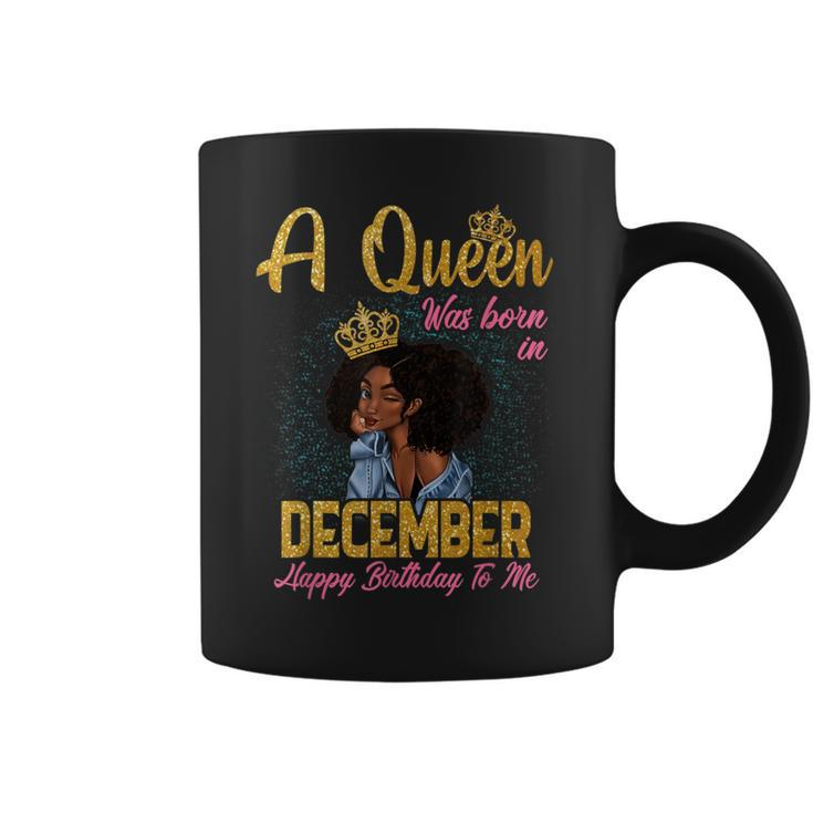 A Queen Was Born In December Happy Birthday To Me Coffee Mug