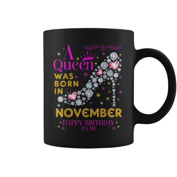 A Queen Was Born In November Happy Birthday To Me Coffee Mug