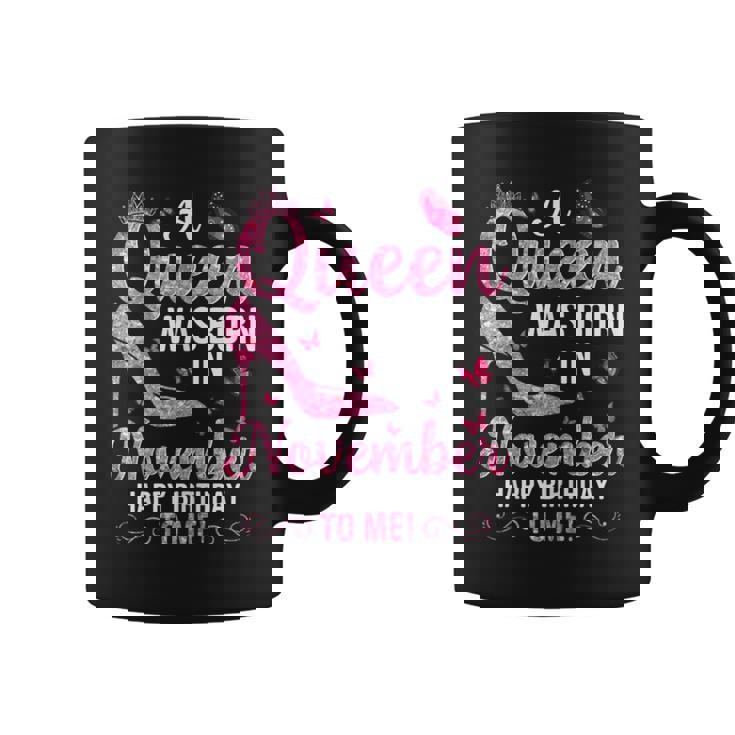 A Queen Was Born In November Happy Birthday To Me Coffee Mug