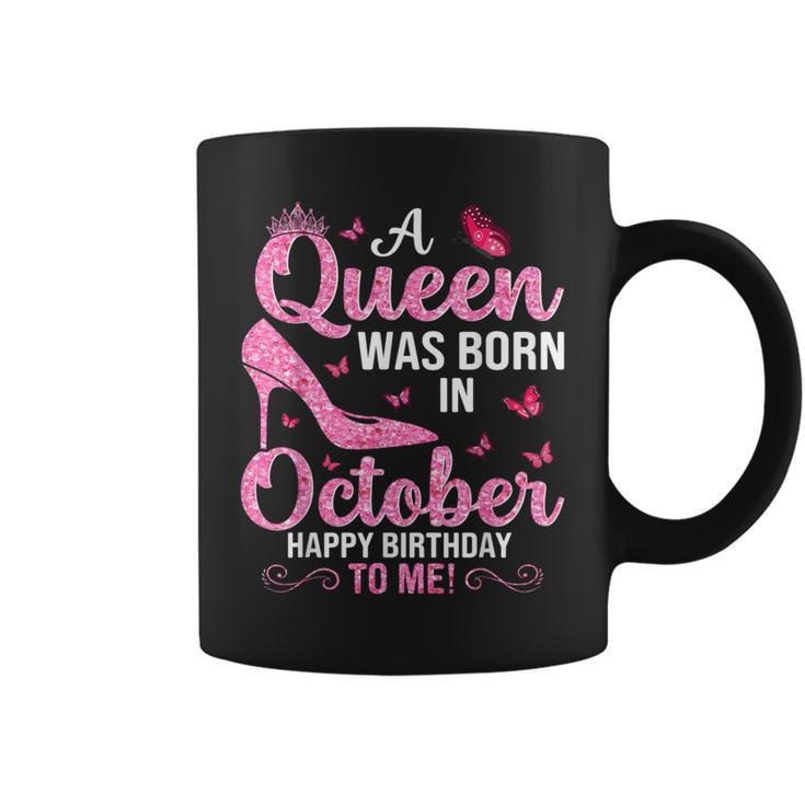 A Queen Was Born In October Happy Birthday To Me For Coffee Mug