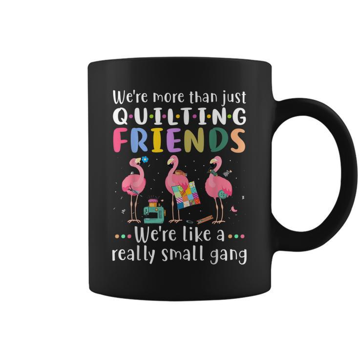 Quilting Flamingo  Were More Than Just Quilting Friends  Coffee Mug