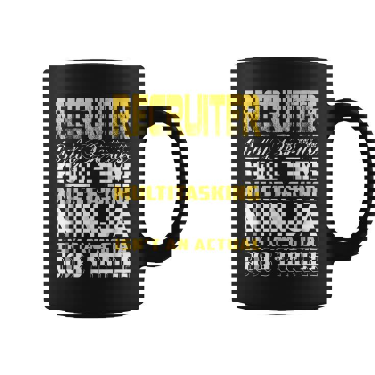 Recruiter Ninja Isnt An Actual Job Title  Coffee Mug