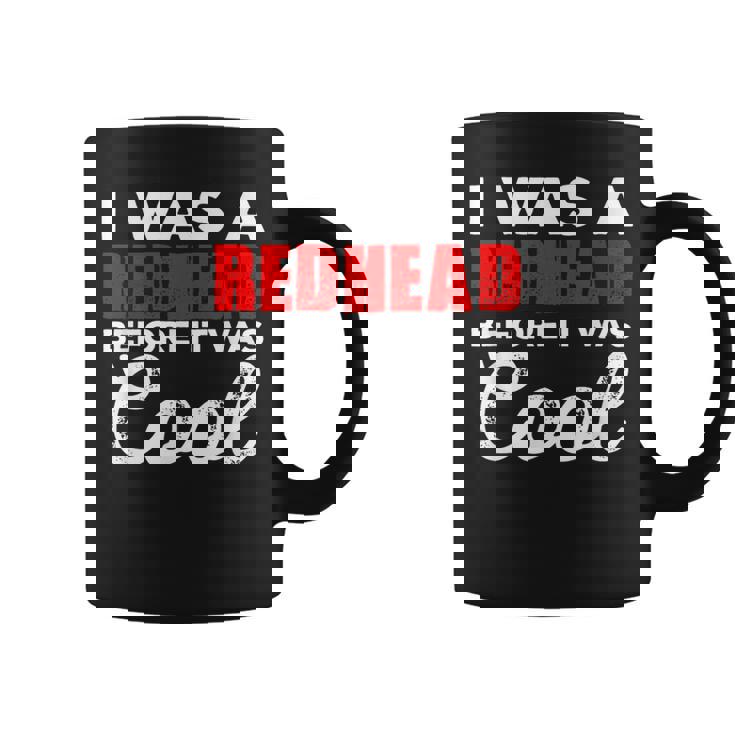 I Was A Redhead Before It Was Cool Coffee Mug