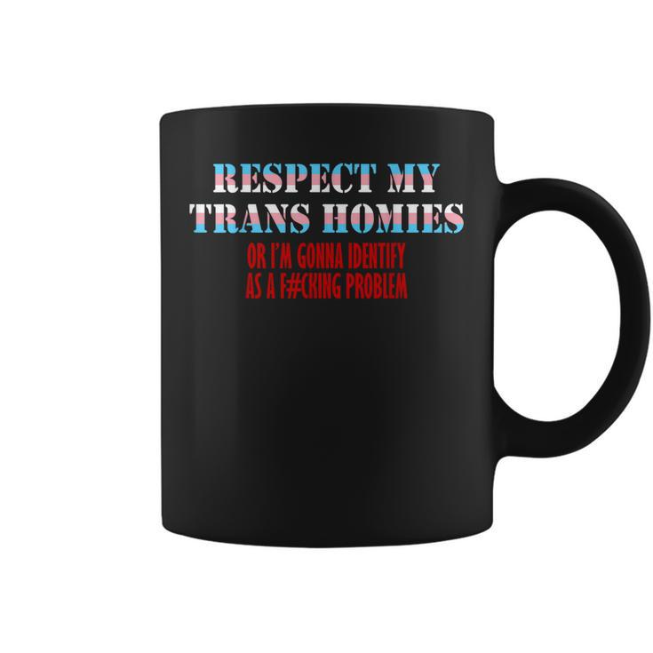 Respect My Trans Homies Or Im Gonna Identify As A Problem  Coffee Mug