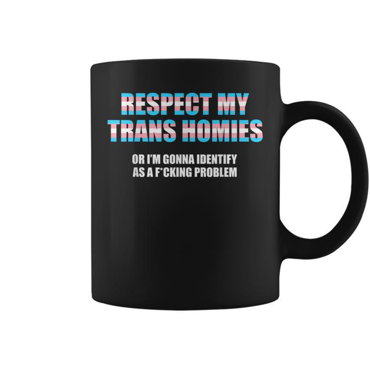 Respect My Trans Homies Or Im Gonna Identify As A Problem  Coffee Mug