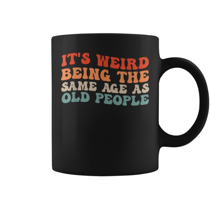 Retro Its Weird Being The Same Age As Old People  Coffee Mug