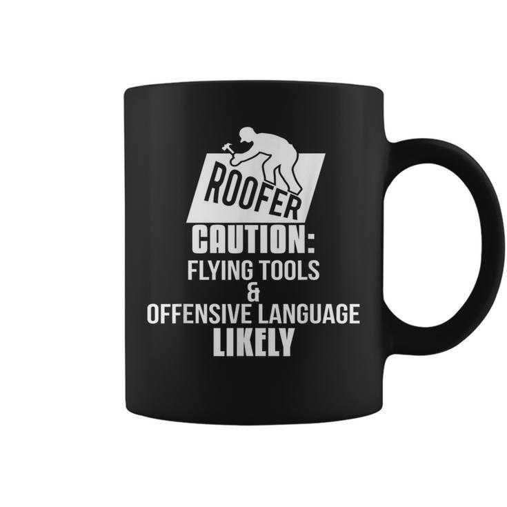 Roofer  Caution Flying Tools And Offensive Language Offensive Funny Gifts Coffee Mug