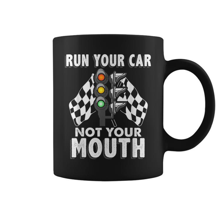 Run Your Car Not Your Mouth T  Funny Car Racing Racing Funny Gifts Coffee Mug