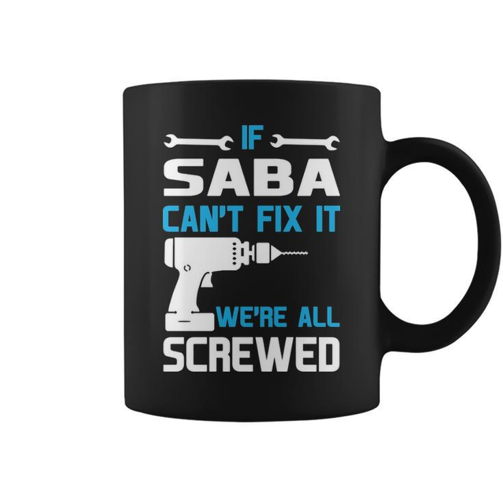 Saba Grandpa Gift If Saba Cant Fix It Were All Screwed Coffee Mug