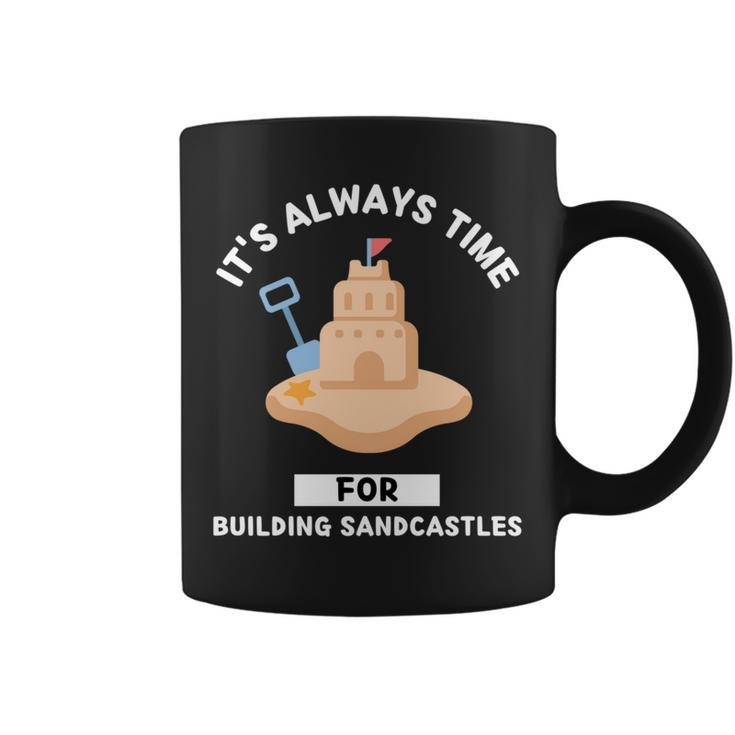 Sandcastles It's Always Time For Building Sandcastles Coffee Mug
