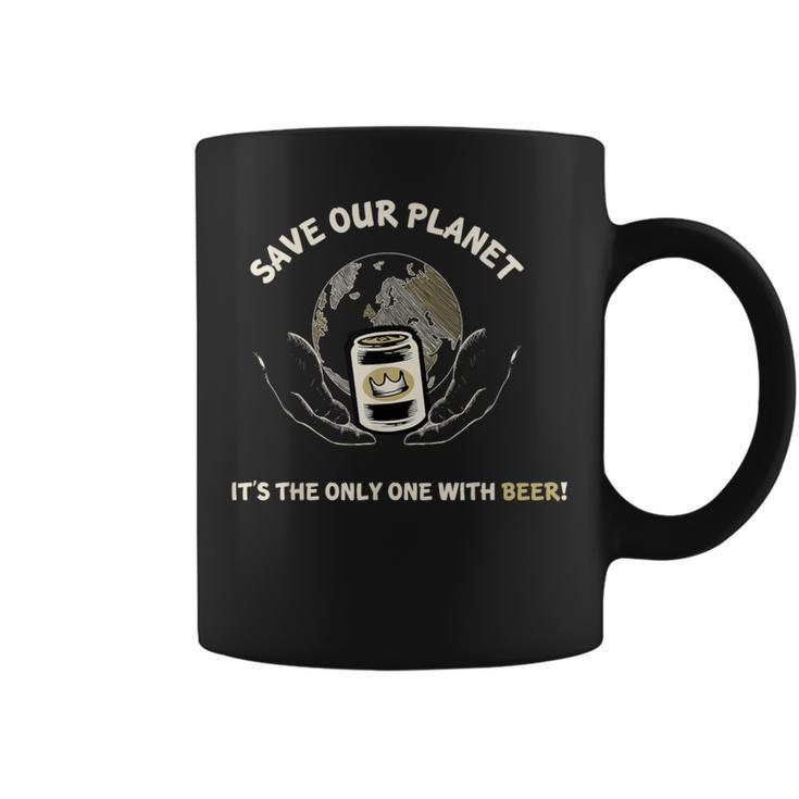 Save Our Planet Its The Only One With Beer T Coffee Mug