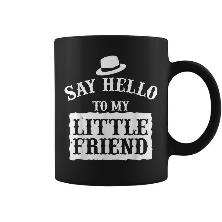 Say Hello To My Little Friend Dads  Gift For Mens Coffee Mug