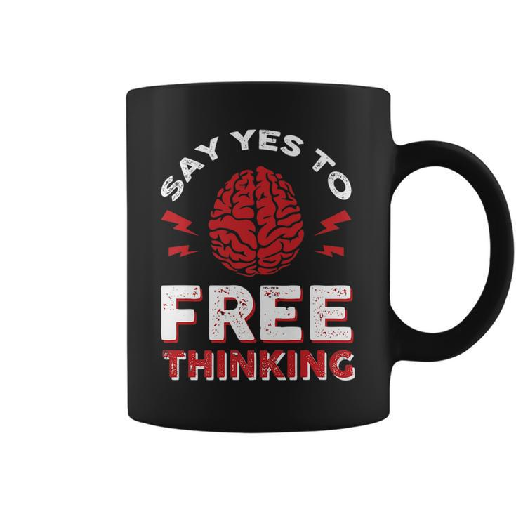 Say Yes To Free Thinking   Coffee Mug