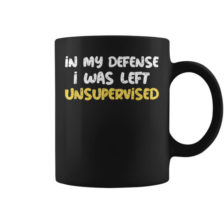 Saying Funny Of In My Defense I Was Left Unsupervised  Coffee Mug