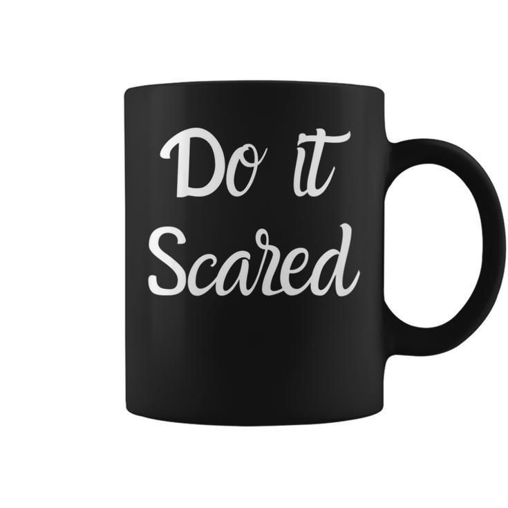 Do It Scared Inspires Courage Motivational Coffee Mug