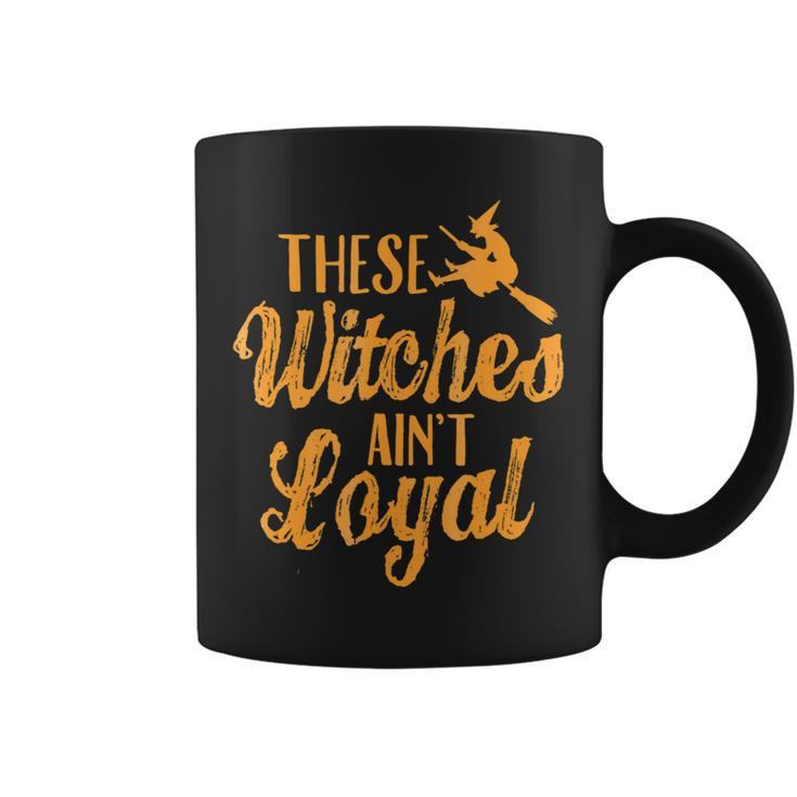 Se Witches Aint Loyal T Happy Halloween Coffee Mug
