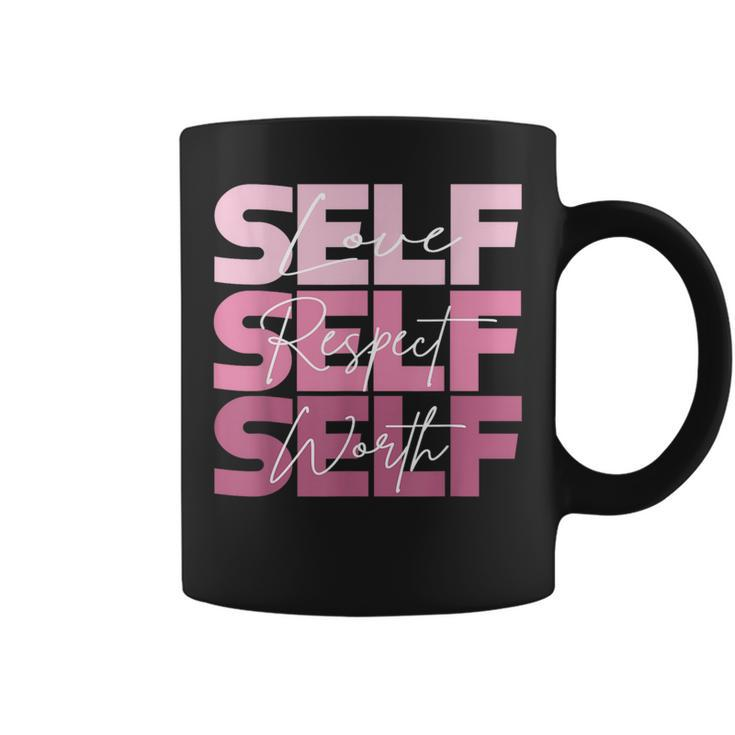 Self Love Self Respect Self Worth Positive Inspirational  Coffee Mug