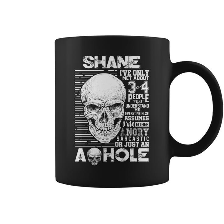 Shane Name Gift Shane Ive Only Met About 3 Or 4 People Coffee Mug
