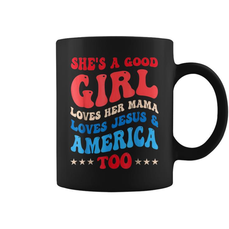Shes A Good Girl Loves Her Mama Jesus & America Too Groovy Gifts For Mama Funny Gifts Coffee Mug