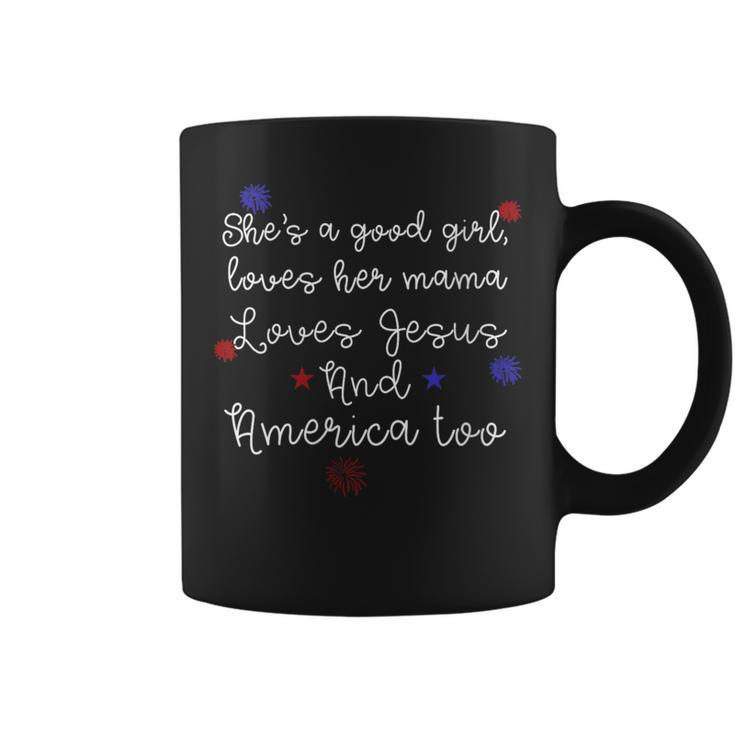 Shes Good Girl Loves Her Mama Loves Jesus American Too  Gifts For Mama Funny Gifts Coffee Mug
