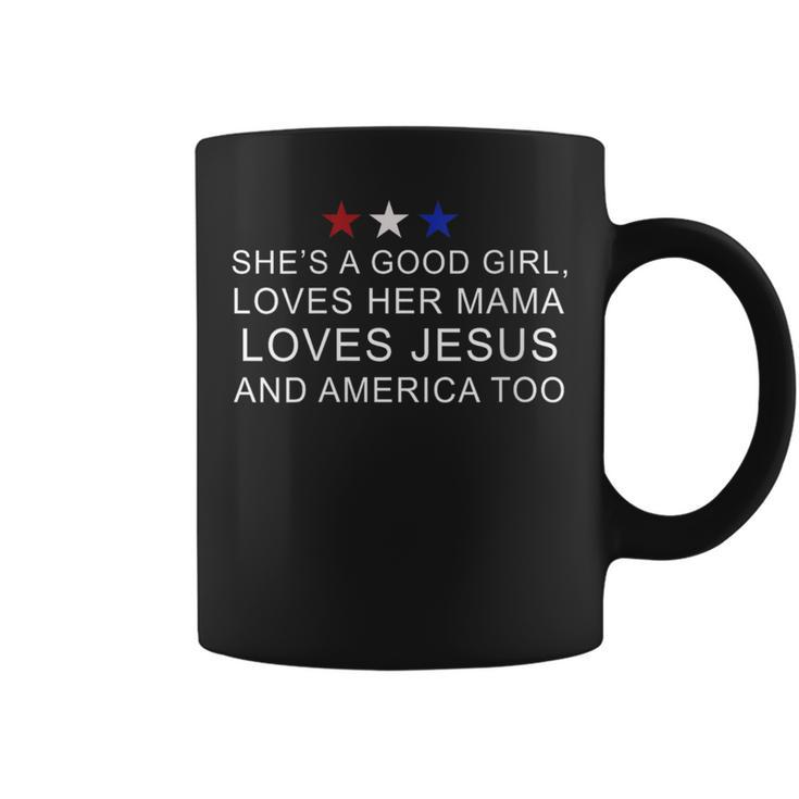 Shes Good Girl Loves Her Mama Loves Jesus American Too Star  Gifts For Mama Funny Gifts Coffee Mug
