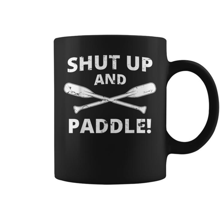Shut Up And Paddle Kayaking Whitewater Rafting Coffee Mug