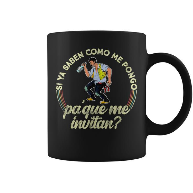 Si Ya Saben Como Me Pongo Pa Que Me Invitan Coffee Mug