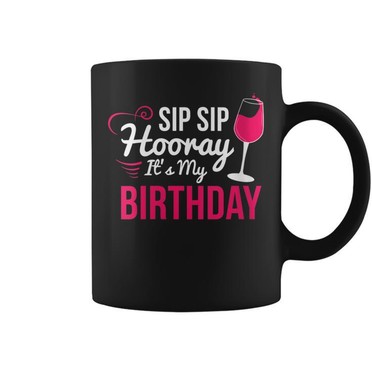 Sip Sip Hooray It's My Birthday Wine Drinker Wine Coffee Mug